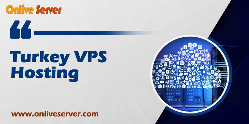 Onlive Server Provide Turkey VPS Hosting for Your Business