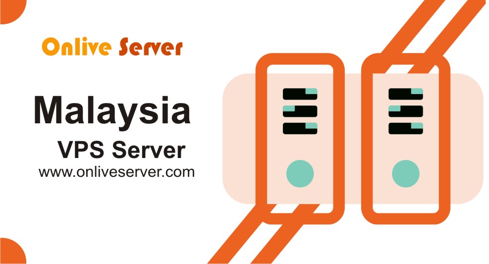 Why Is Onlive Server’s A Malaysia VPS Server So Good for My Business?